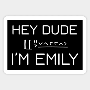 Hey Dude, I'm Emily - White Sticker